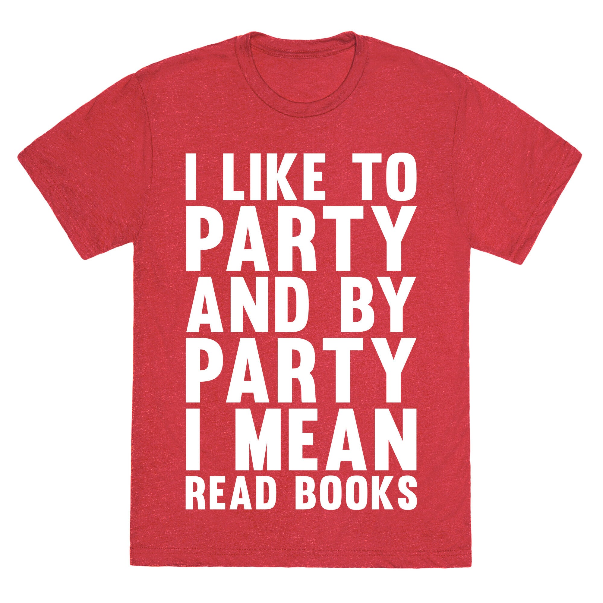 I Like To Party And By Party I Mean Read Books Unisex Triblend Tee